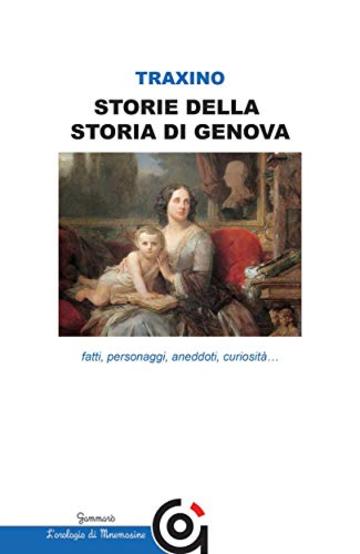 Storie della storia di Genova- fatti, personaggi, aneddoti, curiosità...: fatti, personaggi, aneddoti, curiosità... (Mnemosine / Storia e Letteratura)